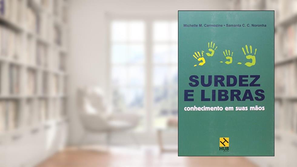 Surdez e Libras. Conhecimento em Suas Mãos, do autor Michelle M. Carmozine; Samanta C. C. Noronha