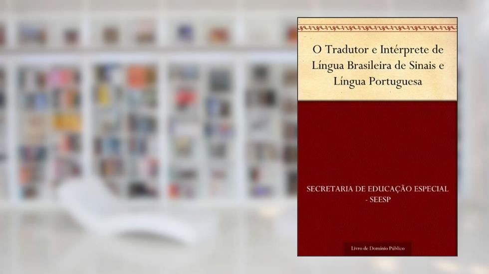 O Tradutor e Intérprete de Língua Brasileira de Sinais e Língua Portuguesa, do autor Secretaria de Educação Especial - SEESP