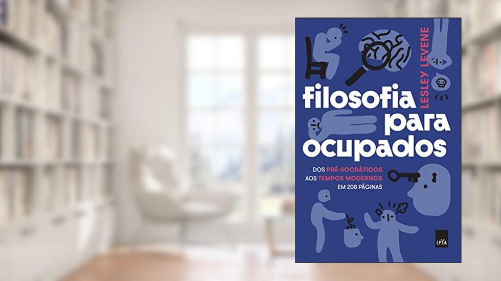 Filosofia para ocupados: Dos pré-socráticos aos tempos modernos em 208 páginas, do autor Lesley Levene