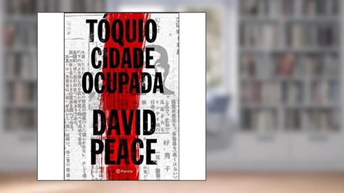 Capa de Tóquio - cidade ocupada, do autor David Peace