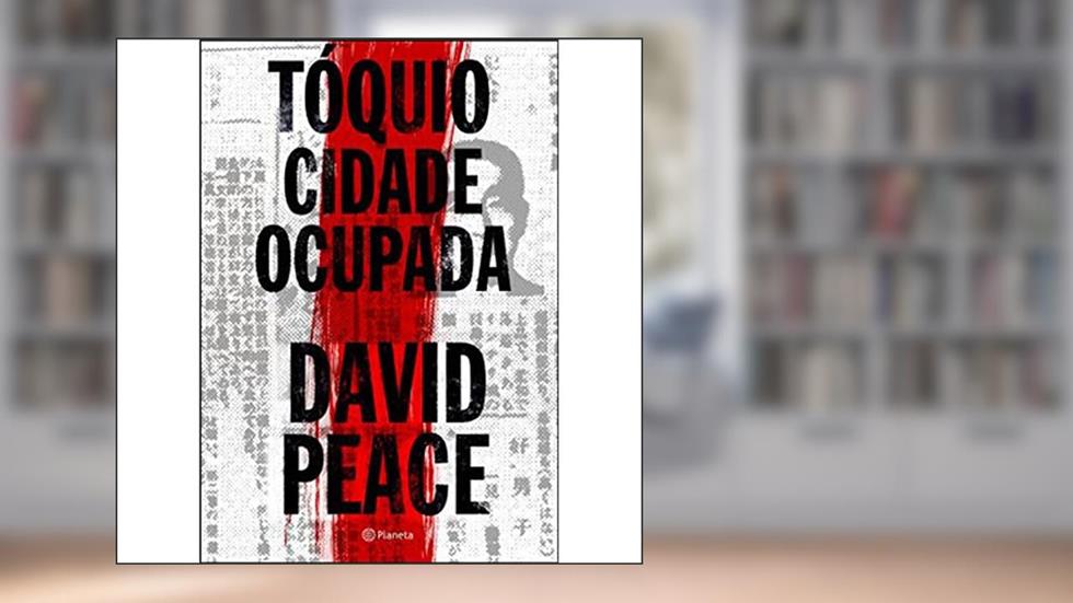 Tóquio - cidade ocupada, do autor David Peace