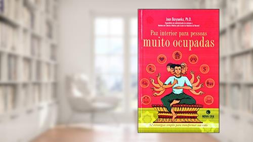Paz Interior Para Pessoas Muito Ocupadas, do autor Joan Borysenko