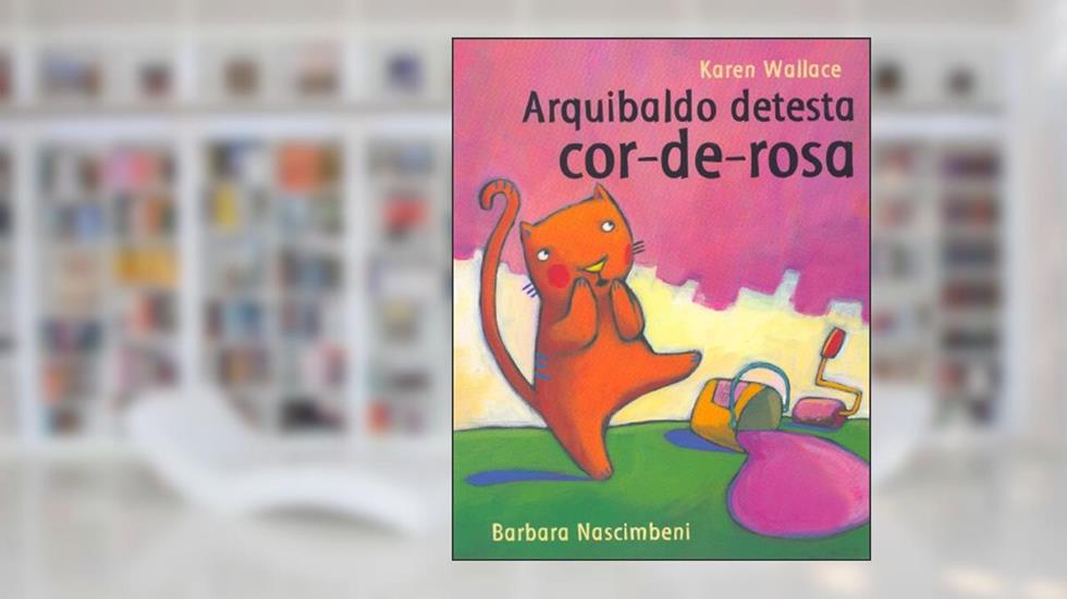 Arquibaldo Detesta Cor-De-Rosa, do autor Karen Wallace; Barbara Nascimbeni