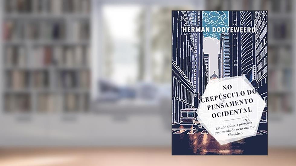 No crepúsculo do pensamento ocidental, do autor Herman Dooyeweerd