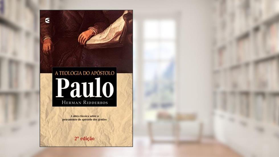 A Teologia do Apóstolo Paulo, do autor Herman Ridderbos