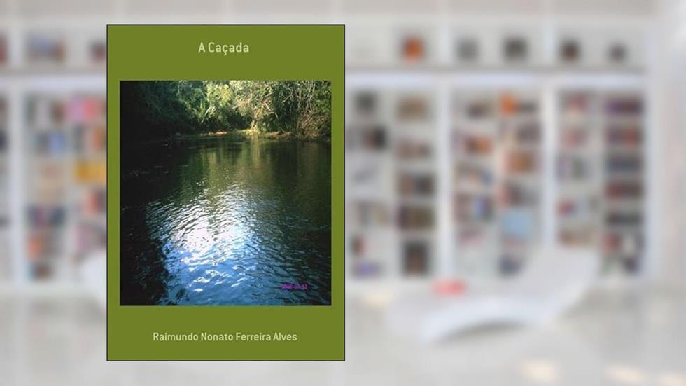 A Cacada, do autor Raimundo Nonato Ferreira Alves