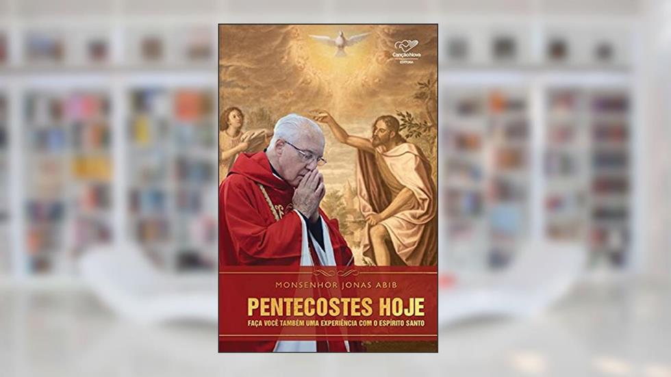Pentecostes hoje: Faça você também uma experiência com o Espírito Santo, do autor Monsenhor Jonas Abib