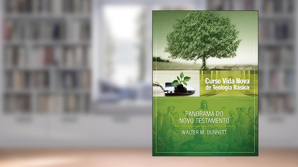 Curso Vida Nova de Teologia Básica - Vol. 3 - Panorama do Novo Testamento, do autor Walter M. Dunnett