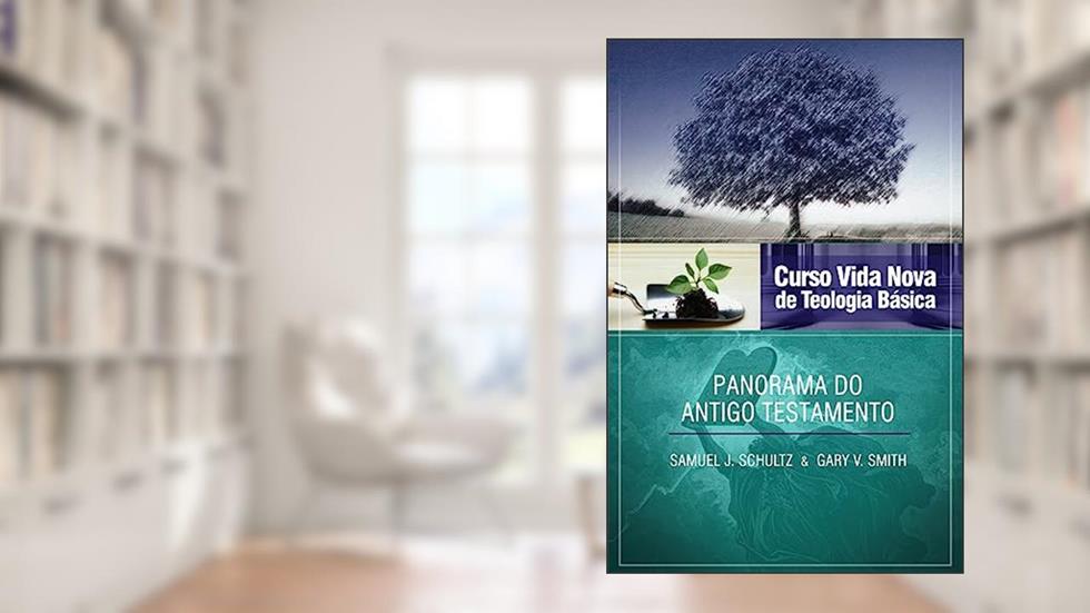 Curso Vida Nova de Teologia Básica - Vol. 2 - Panorama do Antigo Testamento, do autor Samuel J. Schultz e Gary V. Smith