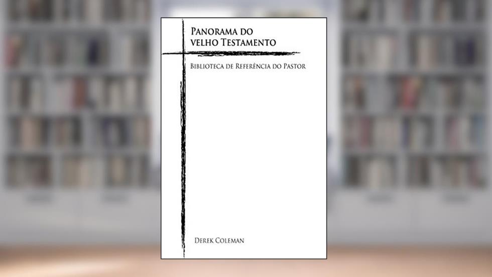 Panorama do Velho Testamento (Biblioteca De Referencia Do Pastor Livro 2), do autor Derek Coleman