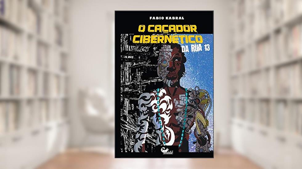 O Caçador cibernético da Rua Treze, do autor Fábio Kabral