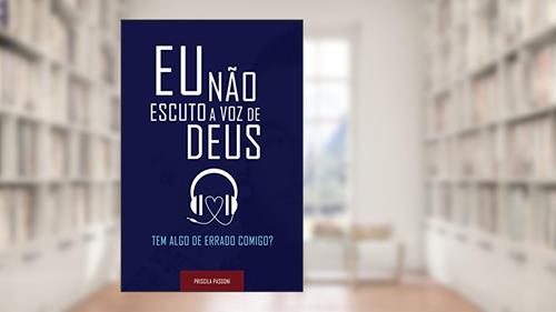 Capa de Eu não escuto a voz de Deus.: Tem algo de errado comigo?, do autor Priscila Passoni