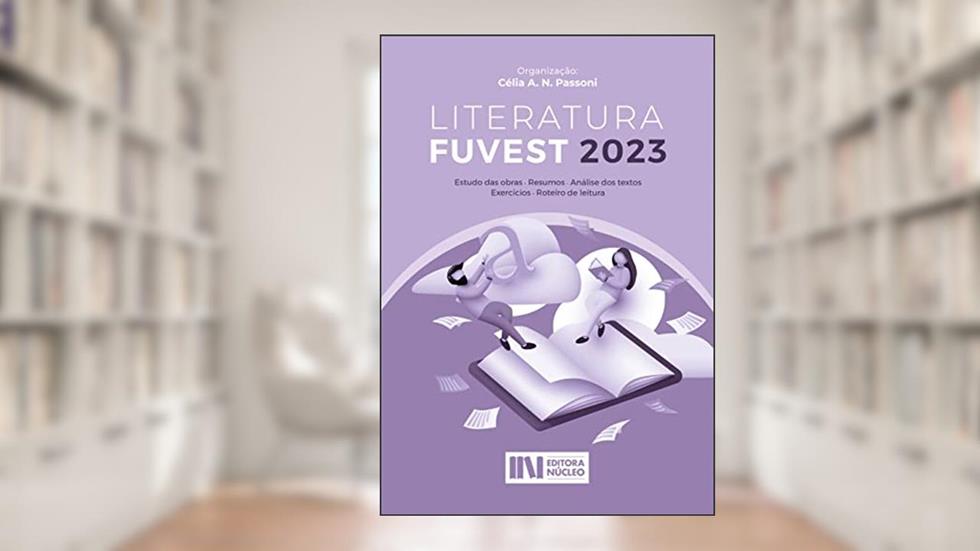 Literatura Fuvest 2023: Estudo das obras, Resumos, Análise dos textos, Exercícios (COLEÇÃO NÚCLEO DE LITERATURA Livro 2), do autor Célia  Passoni