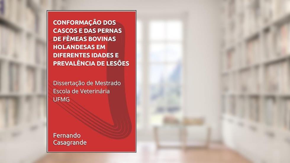 CONFORMAÇÃO DOS CASCOS E DAS PERNAS DE FÊMEAS BOVINAS HOLANDESAS EM DIFERENTES IDADES E PREVALÊNCIA DE LESÕES, do autor Fernando Passon Casagrande