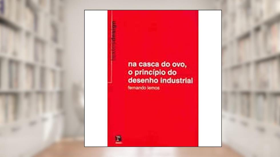 Na Casca do Ovo. O Princípio do Desenho Industrial, do autor Fernando Lemos
