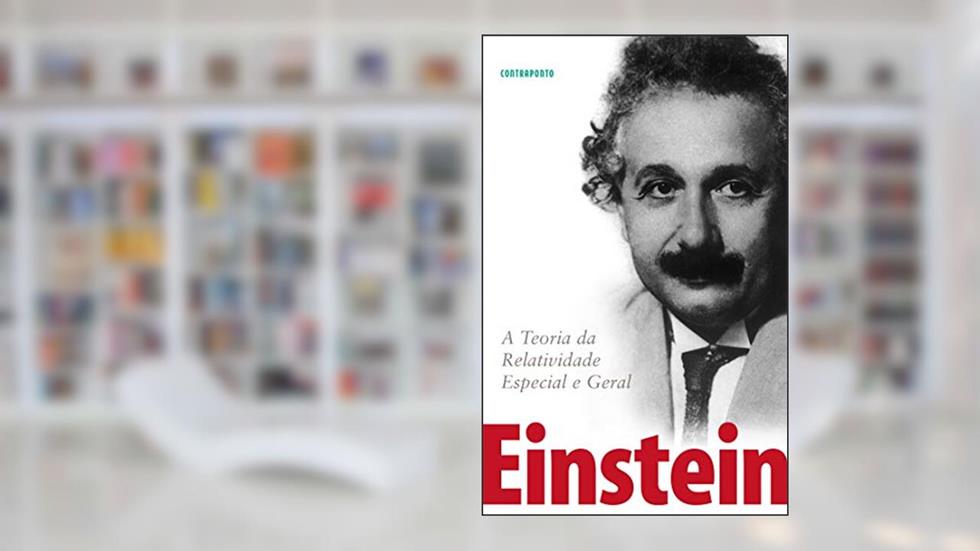 A Teoria da Relatividade Especial e Geral, do autor Albert Einstein; Carlos Almeida Pereira