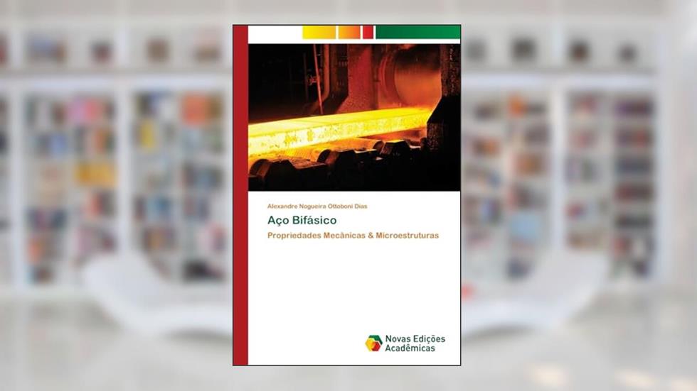 Aço Bifásico: Propriedades Mecânicas & Microestruturas, do autor Alexandre Nogueira Ottoboni Dias