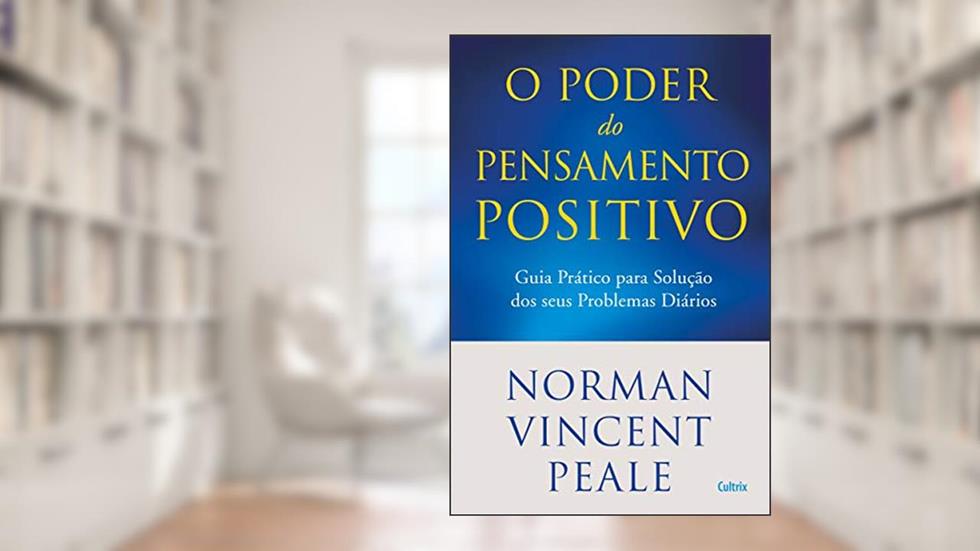 Poder do Pensamento Positivo: Guia Prático Para Solução Dos Seus Problemas Diários., do autor Norman V. Peale