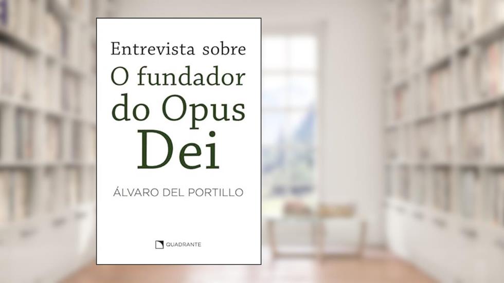 Entrevista sobre o Fundador do Opus Dei - 2ª Edição, do autor Álvaro del Portillo