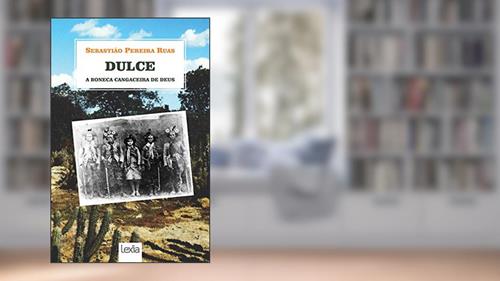 Capa de Dulce, a boneca cangaceira de Deus, do autor Sebastião Pereira Ruas