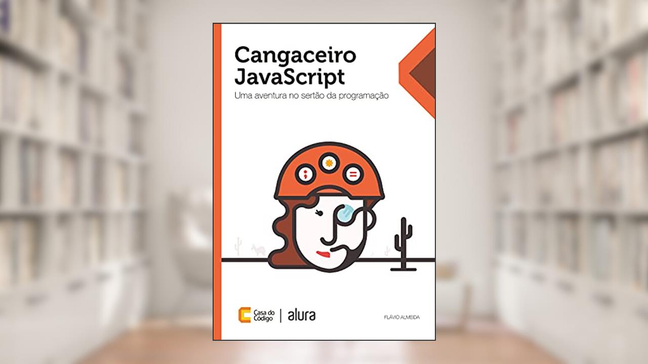 Cangaceiro JavaScript: Uma aventura no sertão da programação, do autor Flávio Almeida