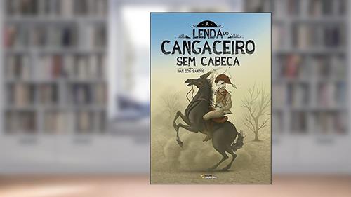Capa de A Lenda do Cangaceiro sem Cabeça, do autor Ivan dos Santos
