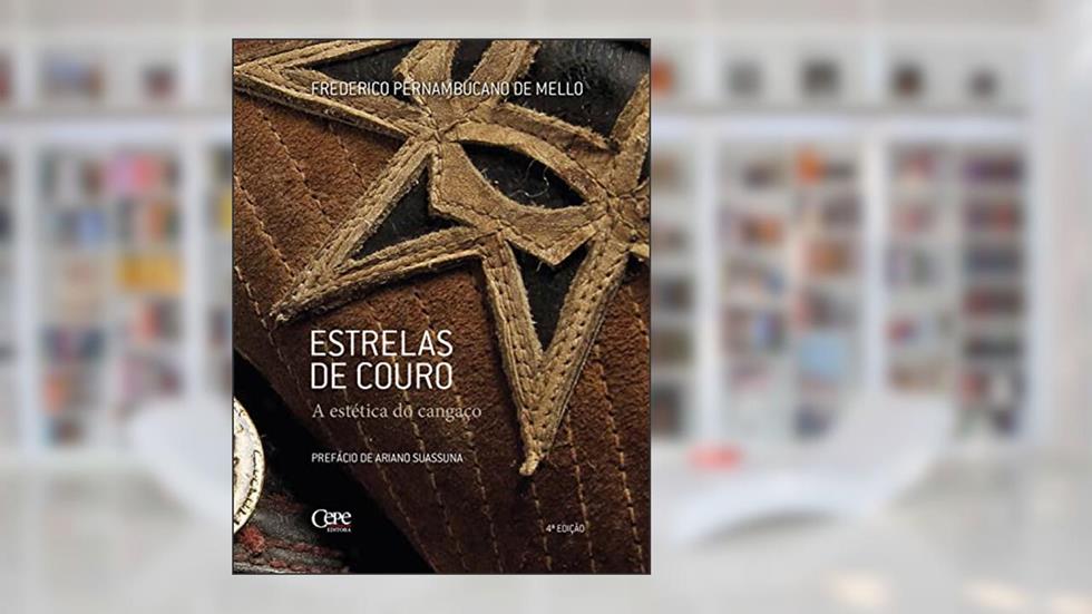 Estrelas de couro: A estética do cangaço, do autor Frederico Pernambucano de Mello