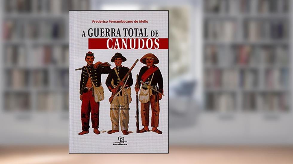 A Guerra total de Canudos, do autor Frederico Pernambucano de Mello