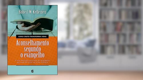 Capa de Aconselhamento Segundo o Evangelho, do autor Robert W. Kellemen
