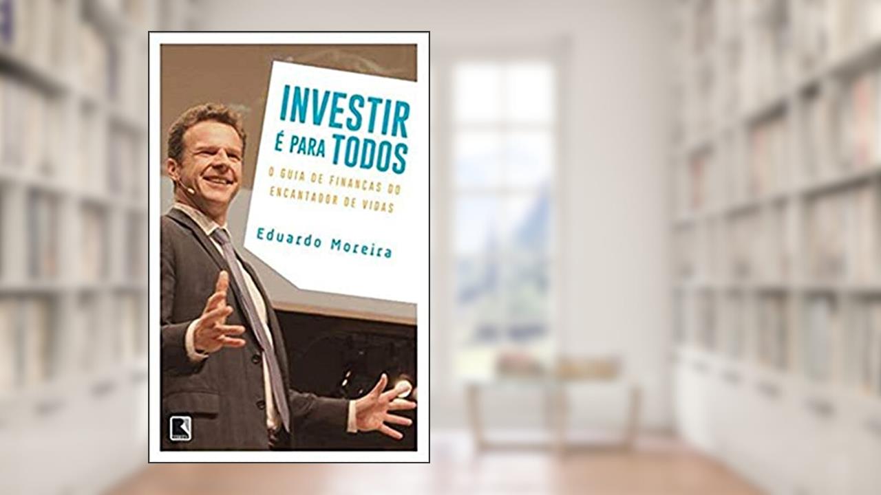 Investir é para todos, do autor Eduardo Moreira
