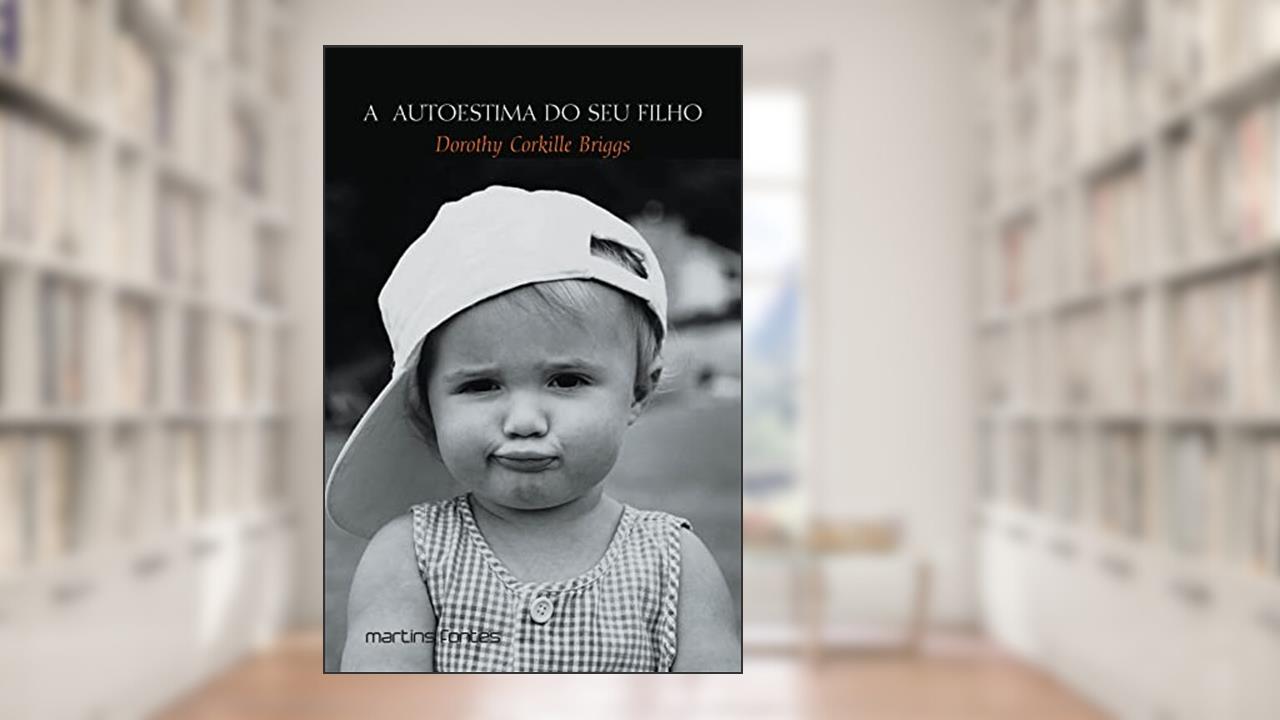 Autoestima do seu filho, A, do autor Dorothy Corkille Briggs