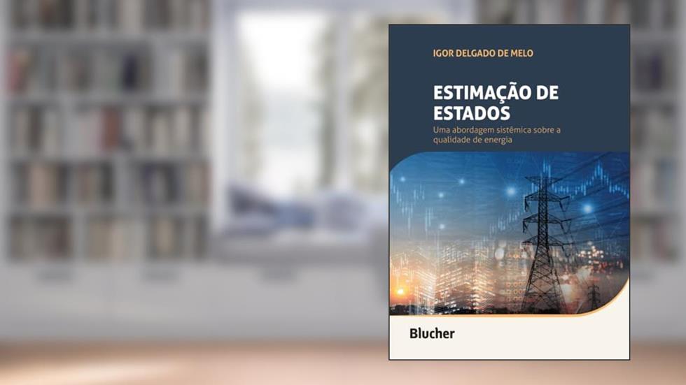 Estimação dos Estados: uma Abordagem Sistêmica Sobre Qualidade de Energia, do autor Igor Delgado de Melo
