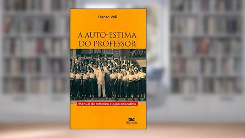 Capa de A auto-estima do professor: Manual de reflexão e ação educativa, do autor Franco Voli
