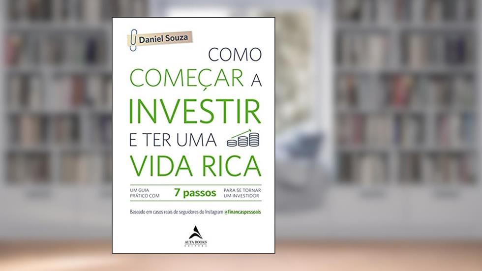 Como Começar a Investir e ter uma Vida Rica: um Guia Prático com 7 Passos Para se Tornar um Investidor, do autor Daniel Souza