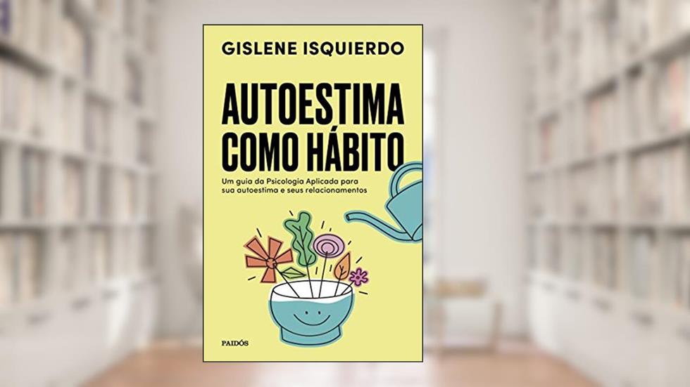 Autoestima como hábito, do autor Gislene Isquierdo