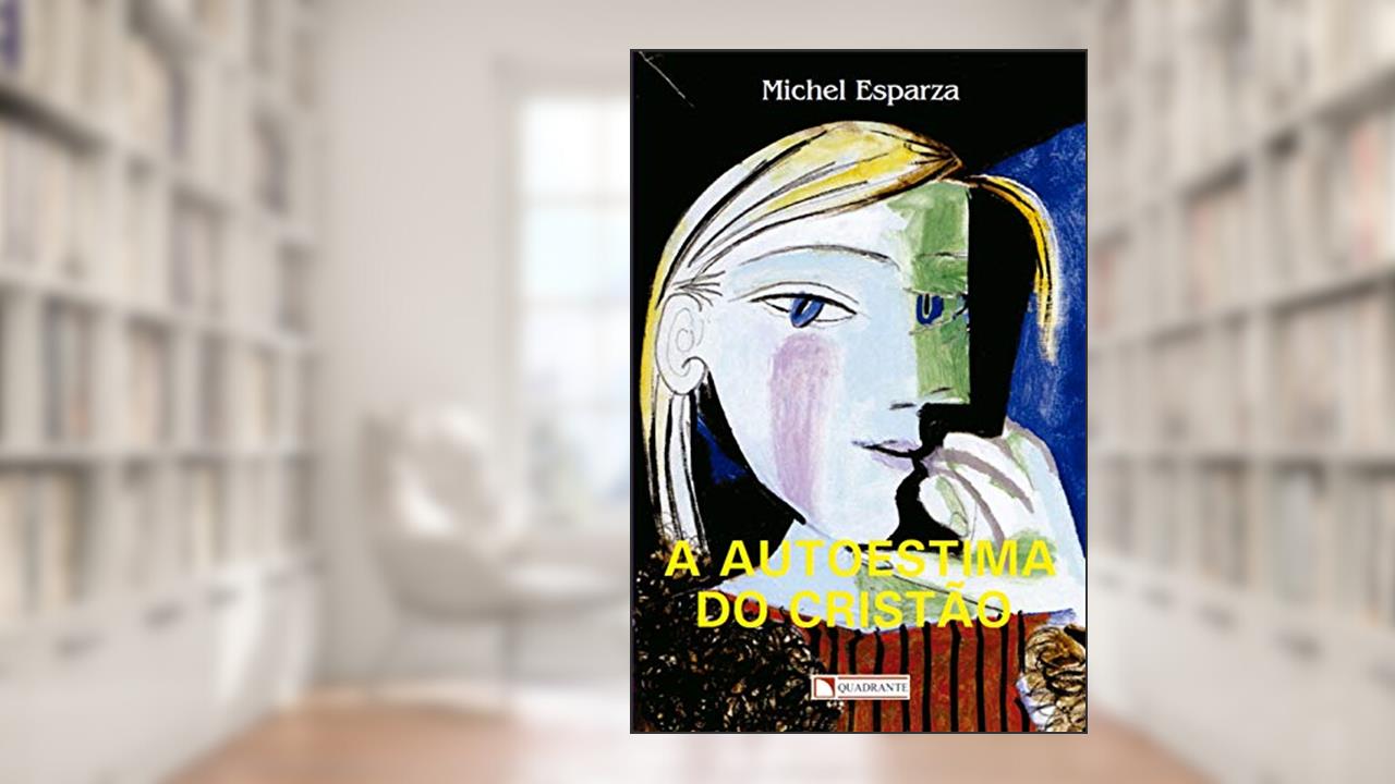 A auto-estima do cristão, do autor Michel Esparza