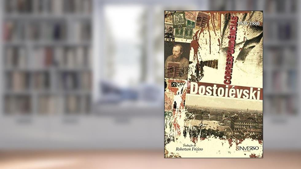 Dostoievski - Correspondência 1838-1880, do autor Fiodor M. Dostoievski