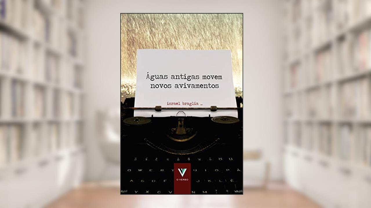 Águas Antigas Movem Novos Avivamentos, do autor Israel Braglia