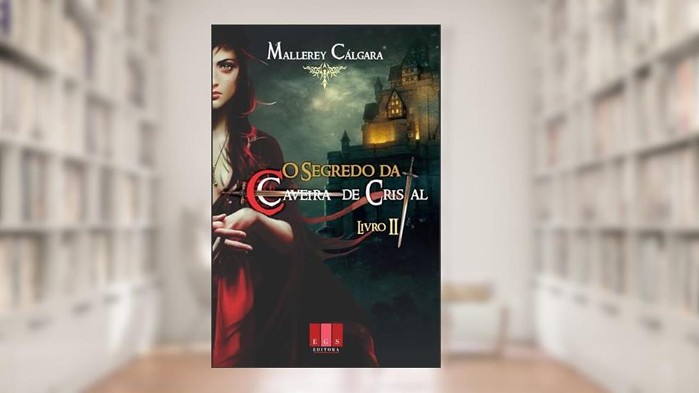 O Segredo da Caveira de Cristal - II : As Sombras Se Movem., do autor Mallerey Cálgara