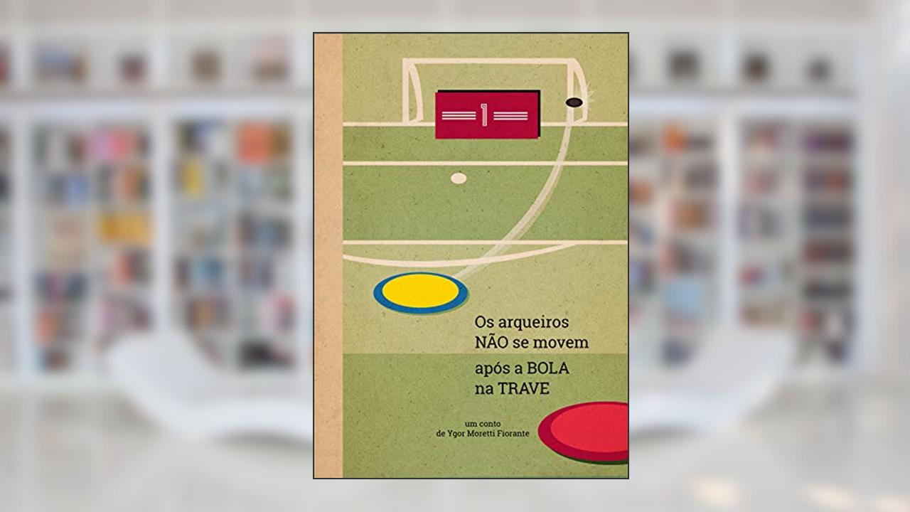 Os arqueiros não se movem após a bola na trave, do autor Ygor Moretti Fiorante