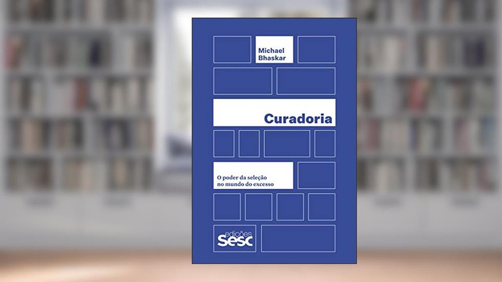 Curadoria: o poder da seleção no mundo do excesso, do autor Michael Bhaskar