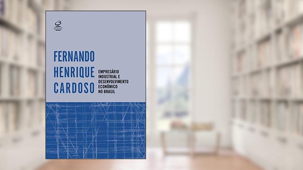Empresário industrial e desenvolvimento econômico no Brasil, do autor Fernando Henrique Cardoso