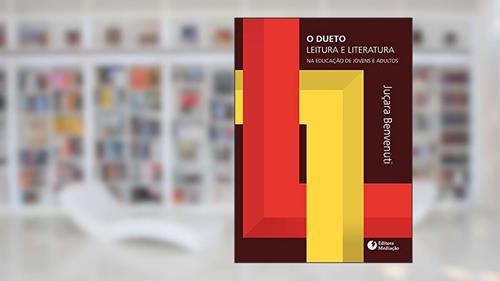 Capa de O Dueto Leitura e Literatura. Na Educação de Jovens e Adultos, do autor Juçara Benvenuti