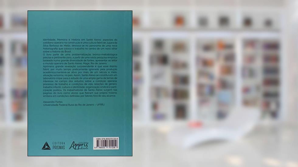 Identidade, Memória e História em Santo Aleixo: Aspectos do Cotidiano Operário na Construção de uma Cultura Fabril, do autor Juçara da Silva Barbosa de Mello