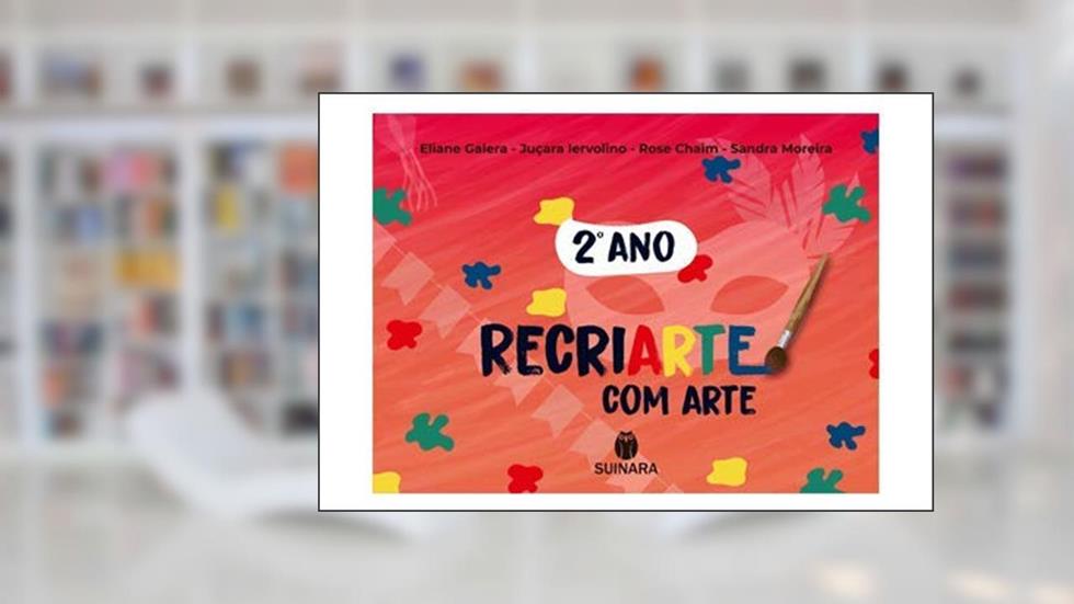 RECRIARTE COM ARTE 2 ANO, do autor Sandra Moreira, Rose Chaim, Juçara Iervolino e Eliane Galera