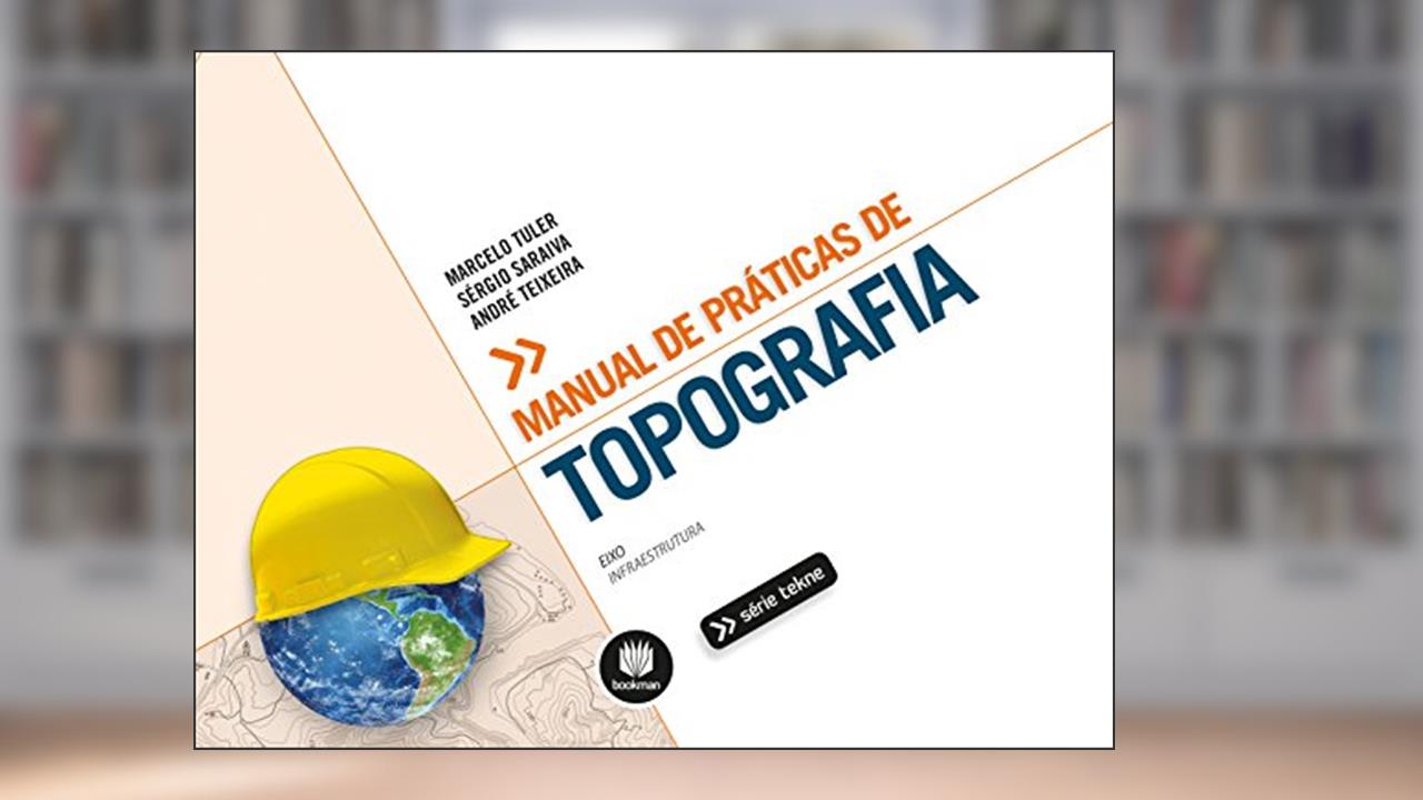 Manual de Práticas de Topografia, do autor Marcelo O. Tuler; Sérgio L. Saraiva; André C. Teixeira