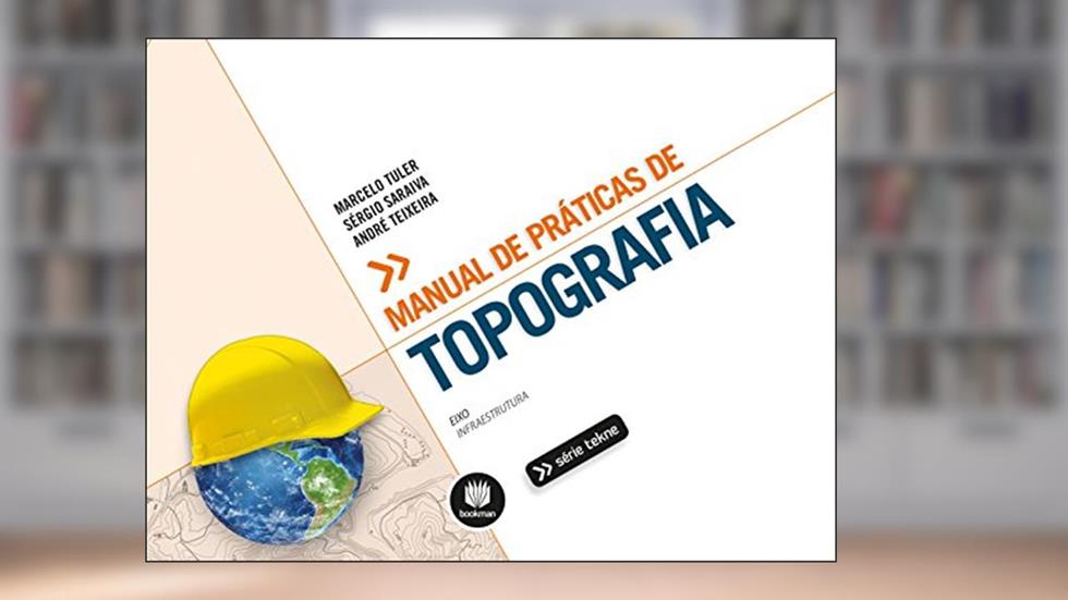 Manual de Práticas de Topografia, do autor Marcelo O. Tuler; Sérgio L. Saraiva; André C. Teixeira