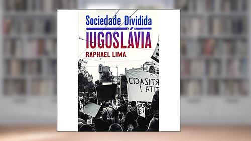 Capa de Sociedade dividida: Iugoslávia, do autor Raphael Lima