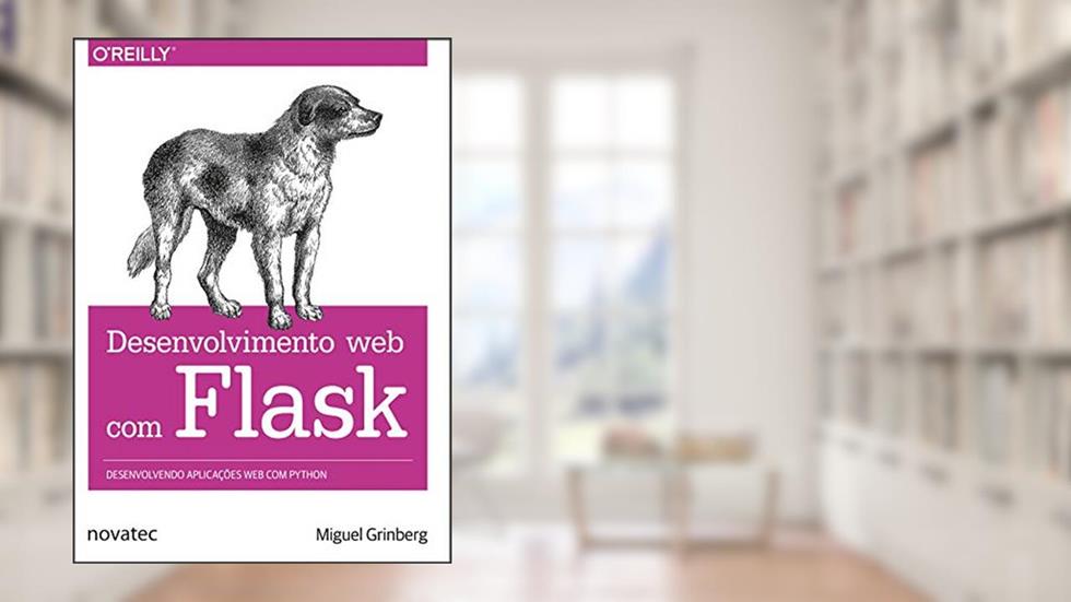 Desenvolvimento web com Flask: Desenvolvendo aplicações web com Python, do autor Miguel Grinberg