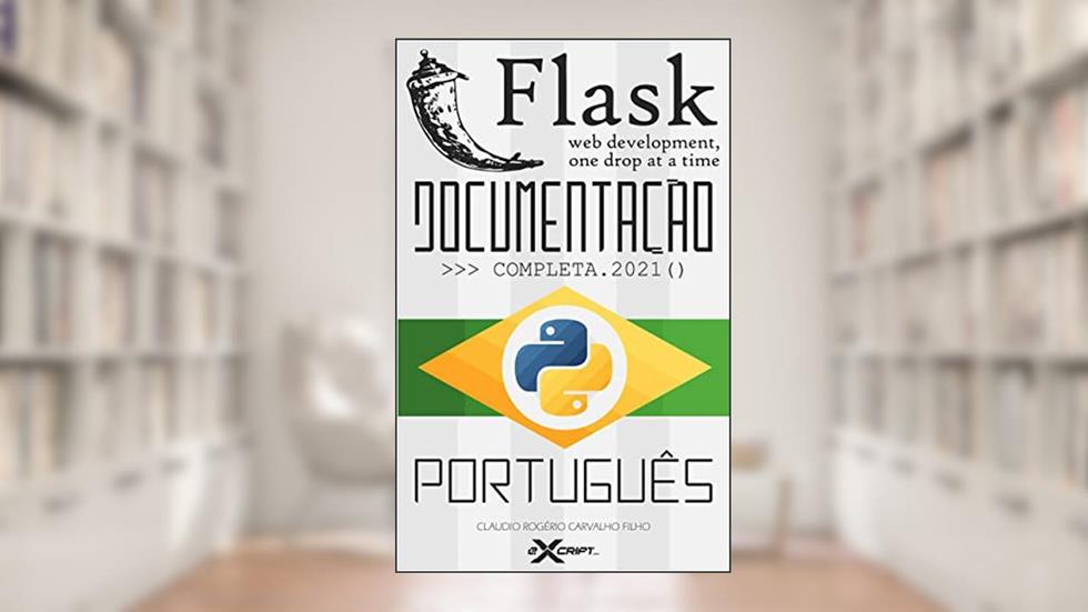 Documentação do Flask, do autor Cláudio Rogério Carvalho Filho